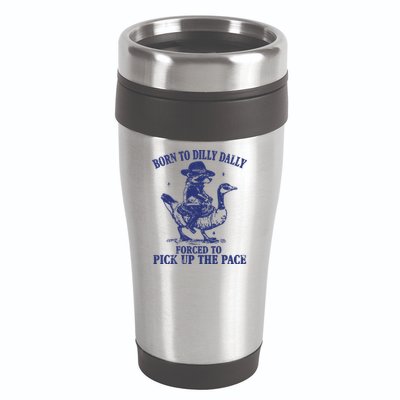 Born To Dilly Dally Forced To Pick Up The Pace Goose Raccoon 16oz Travel Tumbler