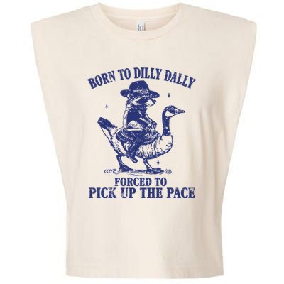 Born To Dilly Dally Forced To Pick Up The Pace Goose Raccoon Garment-Dyed Women's Muscle Tee