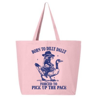Born To Dilly Dally Forced To Pick Up The Pace Goose Raccoon 25L Jumbo Tote