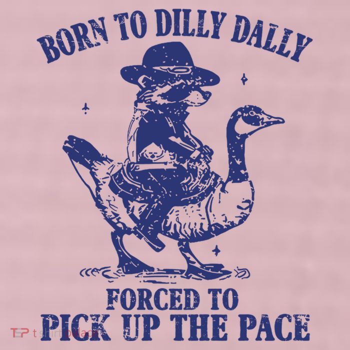 Born To Dilly Dally Forced To Pick Up The Pace Goose Raccoon 25L Jumbo Tote