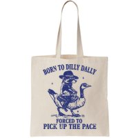 Born To Dilly Dally Forced To Pick Up The Pace Goose Raccoon Bag