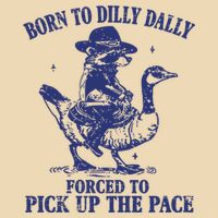 Born To Dilly Dally Forced To Pick Up The Pace Goose Raccoon Bag