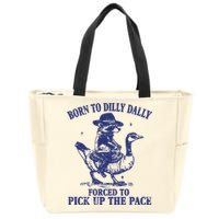 Born To Dilly Dally Forced To Pick Up The Pace Goose Raccoon Zip Tote Bag