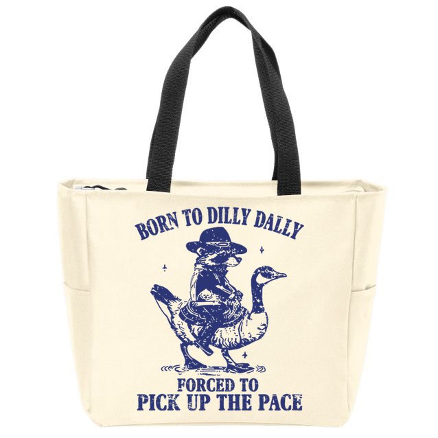 Born To Dilly Dally Forced To Pick Up The Pace Goose Raccoon Zip Tote Bag