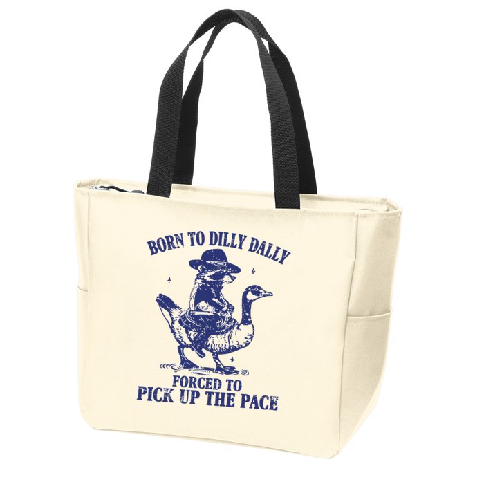Born To Dilly Dally Forced To Pick Up The Pace Goose Raccoon Zip Tote Bag