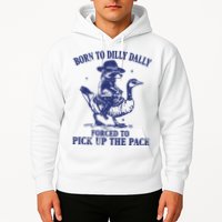 Born To Dilly Dally Forced To Pick Up The Pace Goose Raccoon Hoodie
