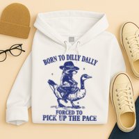 Born To Dilly Dally Forced To Pick Up The Pace Goose Raccoon Hoodie