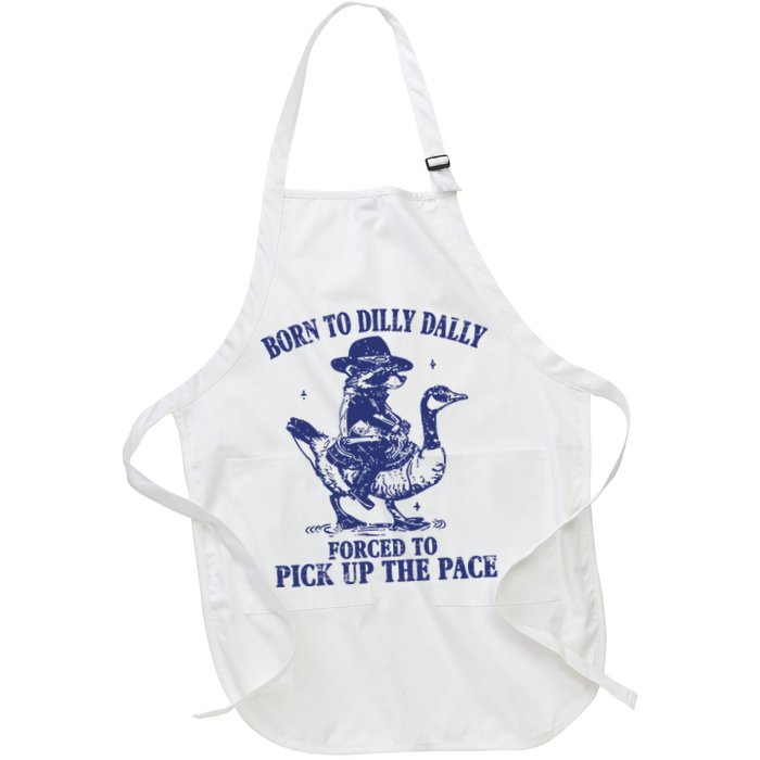 Born To Dilly Dally Forced To Pick Up The Pace Goose Raccoon Apron