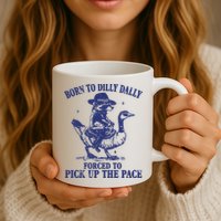Born To Dilly Dally Forced To Pick Up The Pace Goose Raccoon Mug