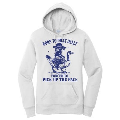 Born To Dilly Dally Forced To Pick Up The Pace Goose Raccoon Women's Pullover Hoodie