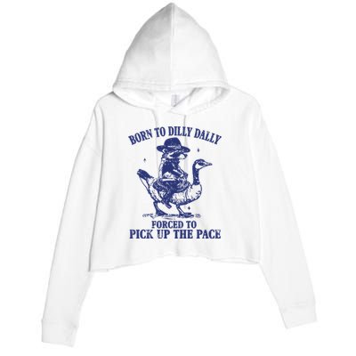 Born To Dilly Dally Forced To Pick Up The Pace Goose Raccoon Crop Fleece Hoodie