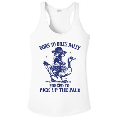 Born To Dilly Dally Forced To Pick Up The Pace Goose Raccoon Ladies PosiCharge Competitor Racerback Tank