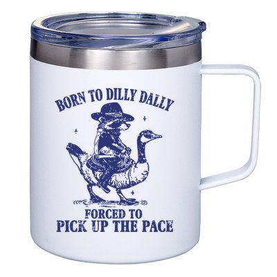 Born To Dilly Dally Forced To Pick Up The Pace Goose Raccoon 12oz Stainless Steel Coffee Mug