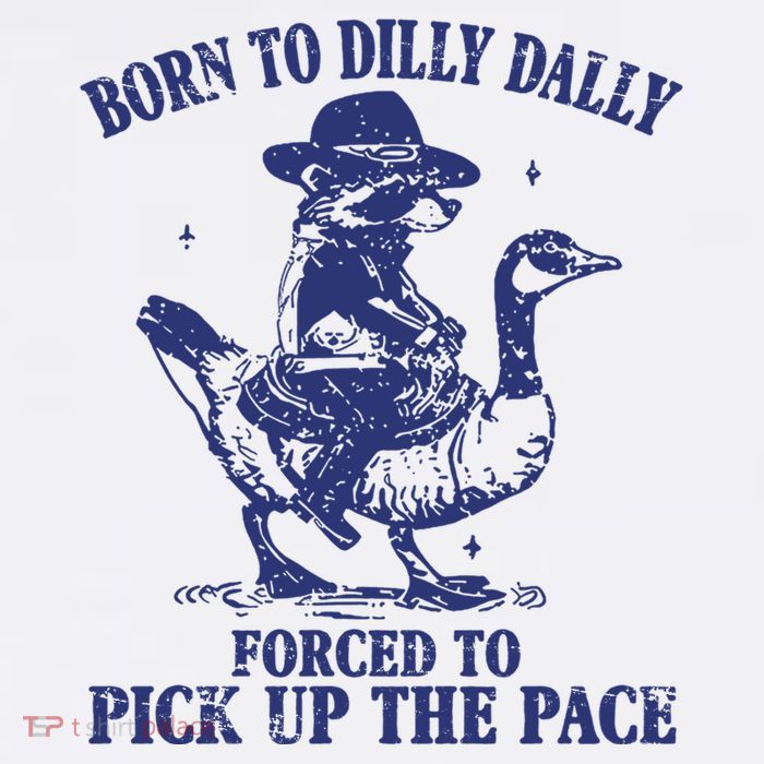 Born To Dilly Dally Forced To Pick Up The Pace Goose Raccoon Magnet