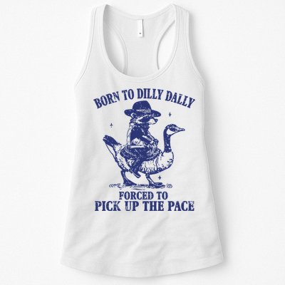 Born To Dilly Dally Forced To Pick Up The Pace Goose Raccoon Womens Tank Top