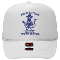 Born To Dilly Dally Forced To Pick Up The Pace Goose Raccoon Trucker Hat