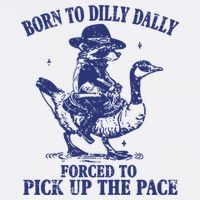Born To Dilly Dally Forced To Pick Up The Pace Goose Raccoon Trucker Hat