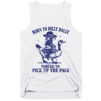 Born To Dilly Dally Forced To Pick Up The Pace Goose Raccoon Tank Top