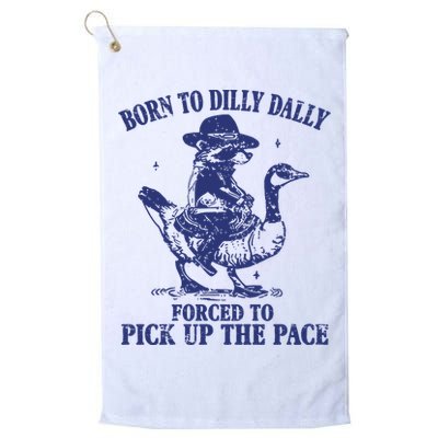 Born To Dilly Dally Forced To Pick Up The Pace Goose Raccoon Golf Towel