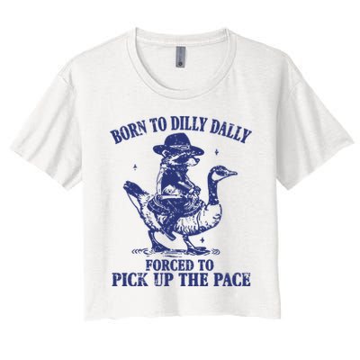 Born To Dilly Dally Forced To Pick Up The Pace Goose Raccoon Crop Top