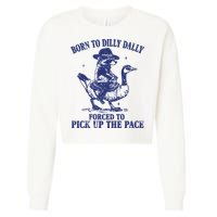 Born To Dilly Dally Forced To Pick Up The Pace Goose Raccoon Cropped Pullover Crew