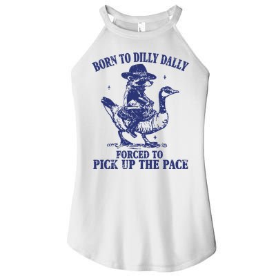 Born To Dilly Dally Forced To Pick Up The Pace Goose Raccoon Women's Perfect Tri Rocker Tank