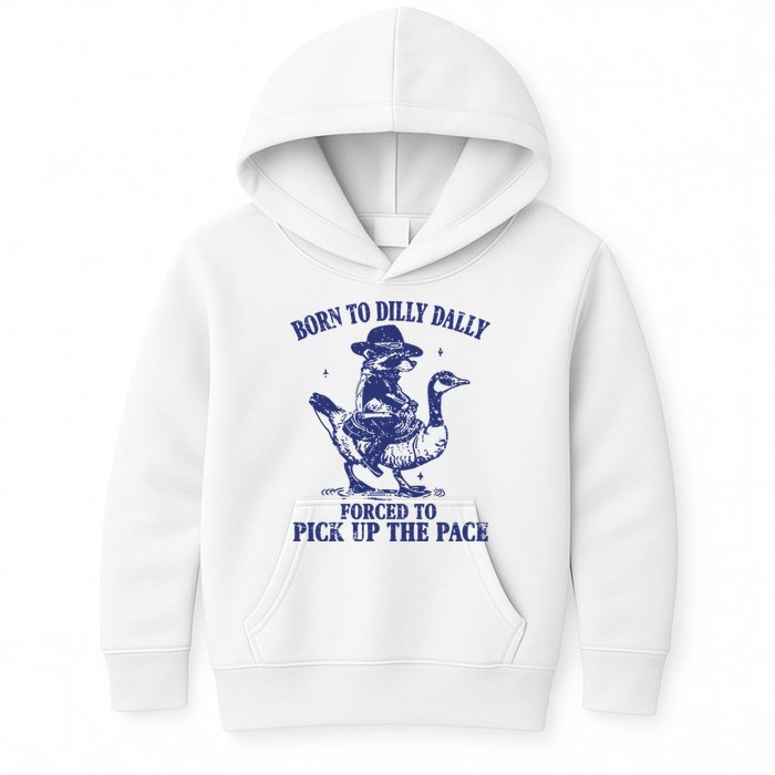 Born To Dilly Dally Forced To Pick Up The Pace Goose Raccoon Kids Hoodie