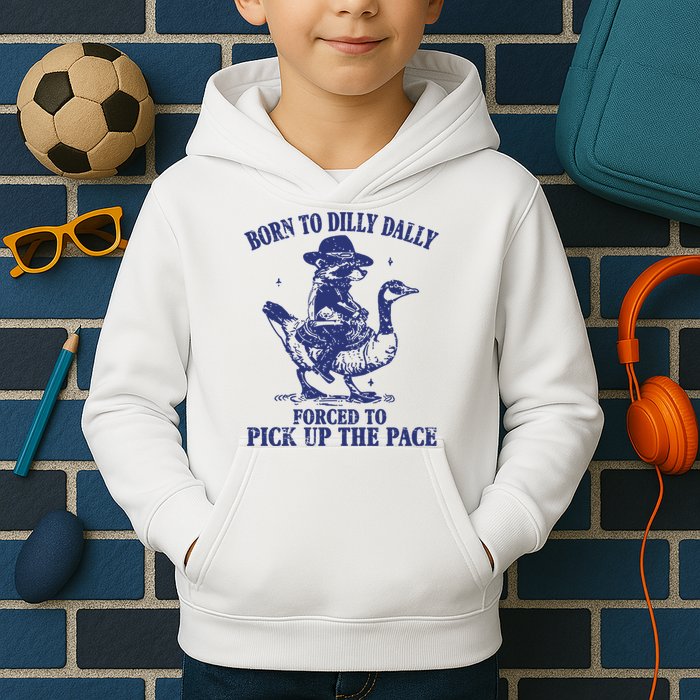 Born To Dilly Dally Forced To Pick Up The Pace Goose Raccoon Kids Hoodie