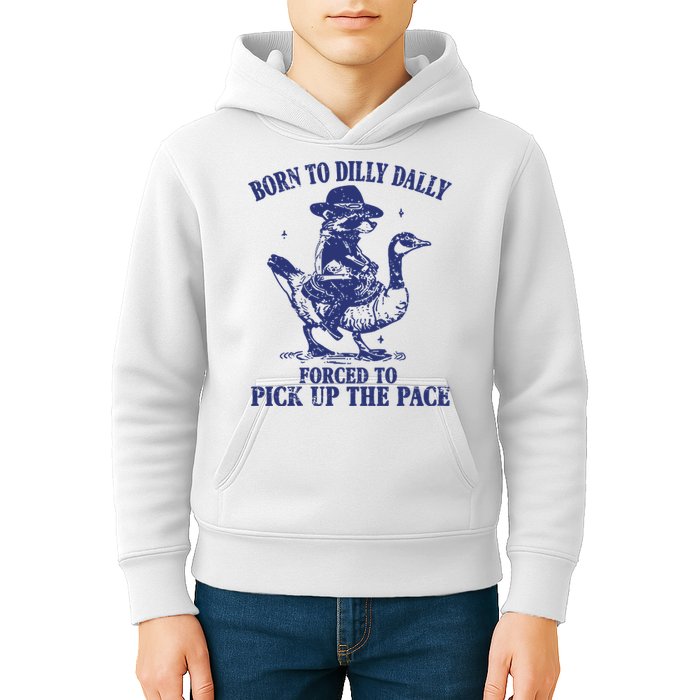 Born To Dilly Dally Forced To Pick Up The Pace Goose Raccoon Kids Hoodie