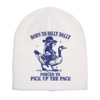 Born To Dilly Dally Forced To Pick Up The Pace Goose Raccoon Short Acrylic Beanie