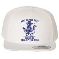 Born To Dilly Dally Forced To Pick Up The Pace Goose Raccoon Wool Snapback Cap