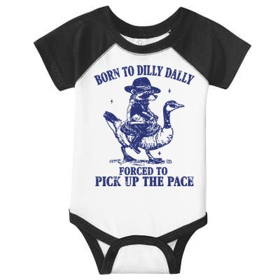 Born To Dilly Dally Forced To Pick Up The Pace Goose Raccoon Infant Baby Jersey Bodysuit