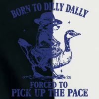 Born To Dilly Dally Forced To Pick Up The Pace Goose Raccoon Infant Baby Jersey Bodysuit