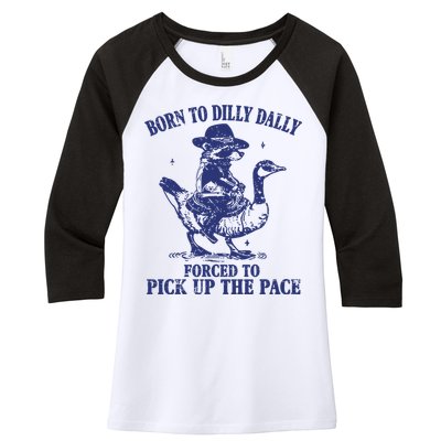 Born To Dilly Dally Forced To Pick Up The Pace Goose Raccoon Women's Tri-Blend 3/4-Sleeve Raglan Shirt