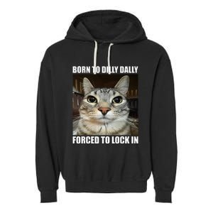 Born To Dilly Dallly Forced To Lock In Cat Lover Garment-Dyed Fleece Hoodie