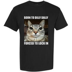 Born To Dilly Dallly Forced To Lock In Cat Lover Garment-Dyed Heavyweight T-Shirt