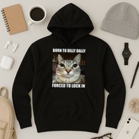 Born To Dilly Dallly Forced To Lock In Cat Lover Hoodie