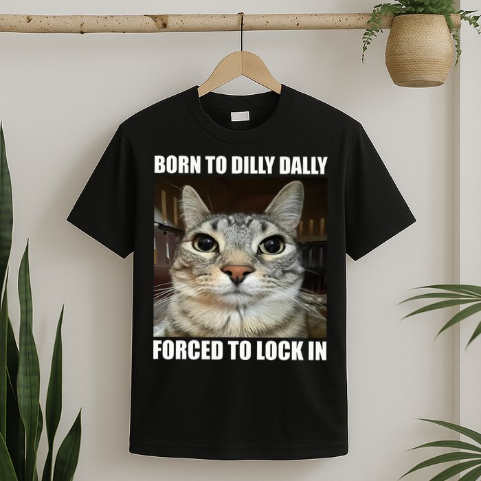 Born To Dilly Dallly Forced To Lock In Cat Lover T-Shirt