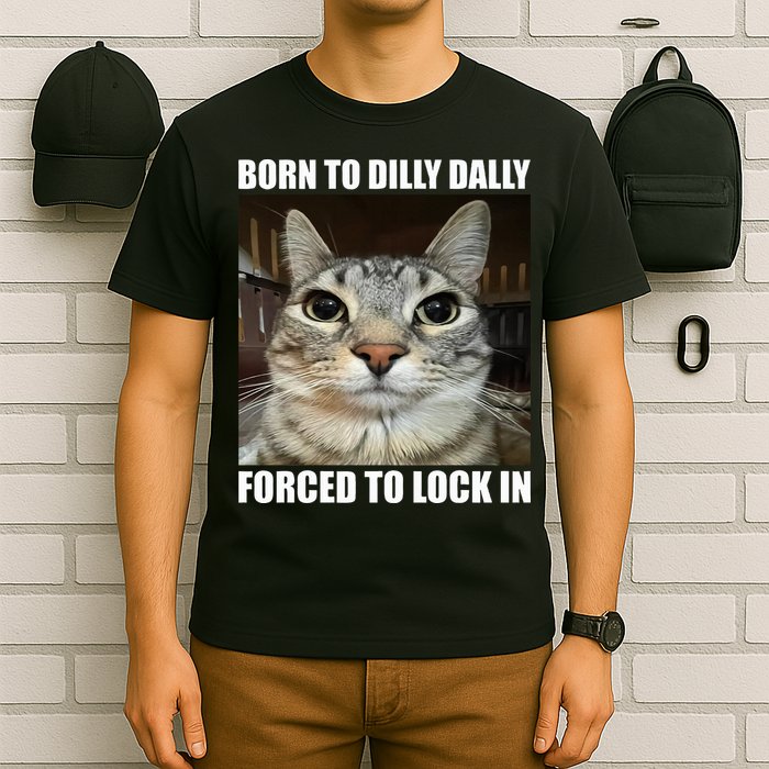 Born To Dilly Dallly Forced To Lock In Cat Lover T-Shirt