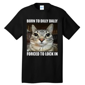 Born To Dilly Dallly Forced To Lock In Cat Lover Tall T-Shirt