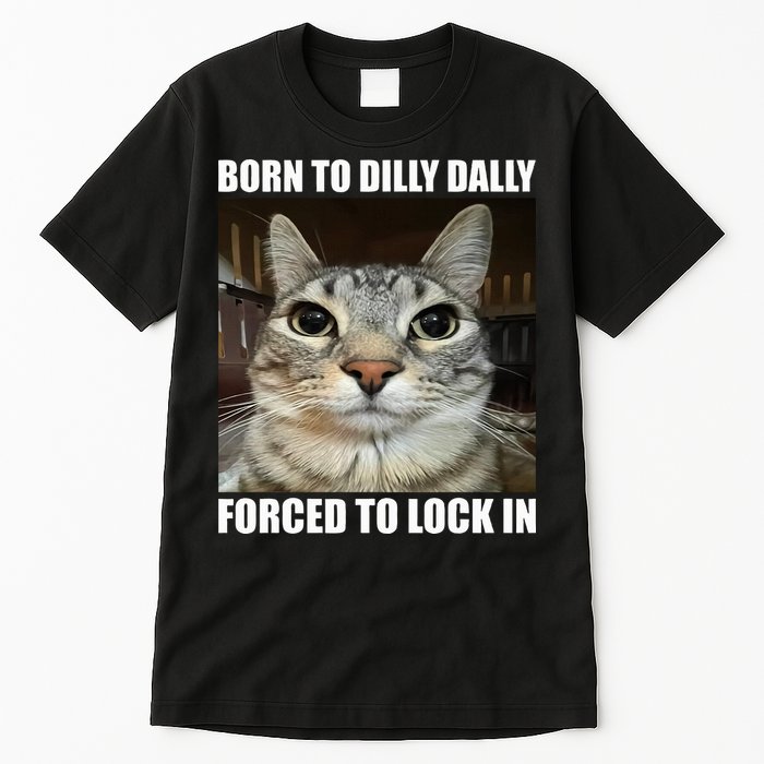 Born To Dilly Dallly Forced To Lock In Cat Lover Tall T-Shirt