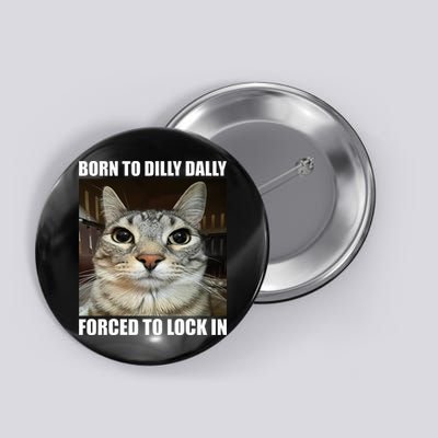 Born To Dilly Dallly Forced To Lock In Cat Lover Button