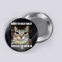 Born To Dilly Dallly Forced To Lock In Cat Lover Button