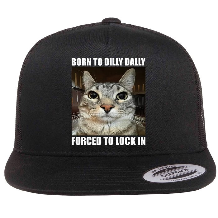 Born To Dilly Dallly Forced To Lock In Cat Lover Flat Bill Trucker Hat