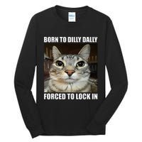 Born To Dilly Dallly Forced To Lock In Cat Lover Tall Long Sleeve T-Shirt