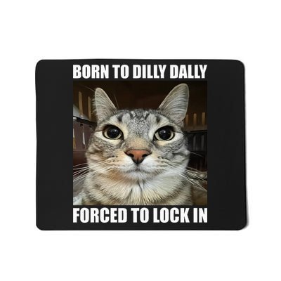 Born To Dilly Dallly Forced To Lock In Cat Lover Mousepad