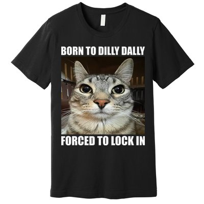 Born To Dilly Dallly Forced To Lock In Cat Lover Premium T-Shirt