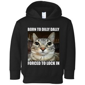 Born To Dilly Dallly Forced To Lock In Cat Lover Toddler Hoodie