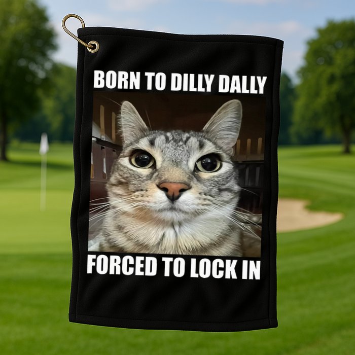 Born To Dilly Dallly Forced To Lock In Cat Lover Golf Towel