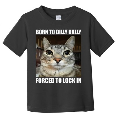 Born To Dilly Dallly Forced To Lock In Cat Lover Toddler T-Shirt